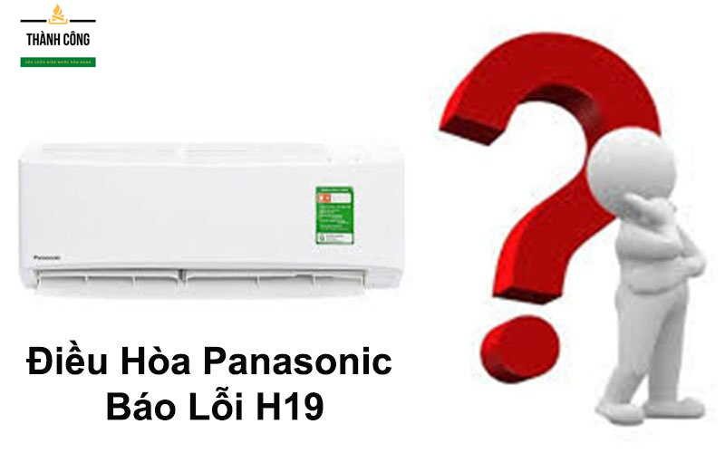 Nguyên nhân khiến máy lạnh Panasonic báo lỗi H19