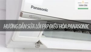 Hướng dẫn sửa lỗi F97 điều hòa Panasonic