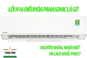 Lỗi H16 điều hòa Panasonic là gì?